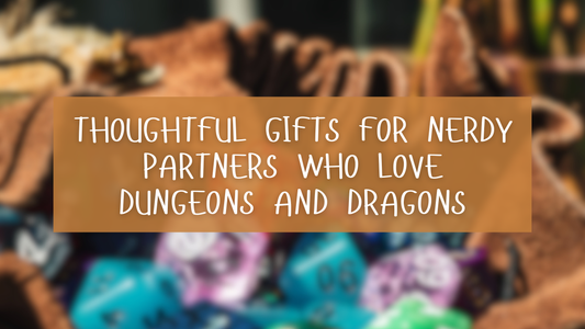 🎲 Thoughtful Gifts for Nerdy Partners Who Love Dungeons and Dragons