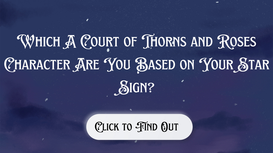 Which A Court of Thorns and Roses Character Are You Based on Your Star Sign?