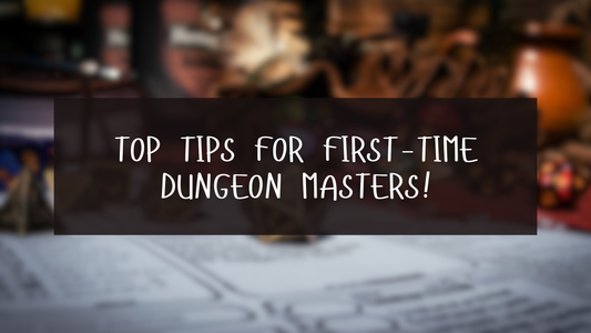 Top Tips for first-time Dungeon Masters!