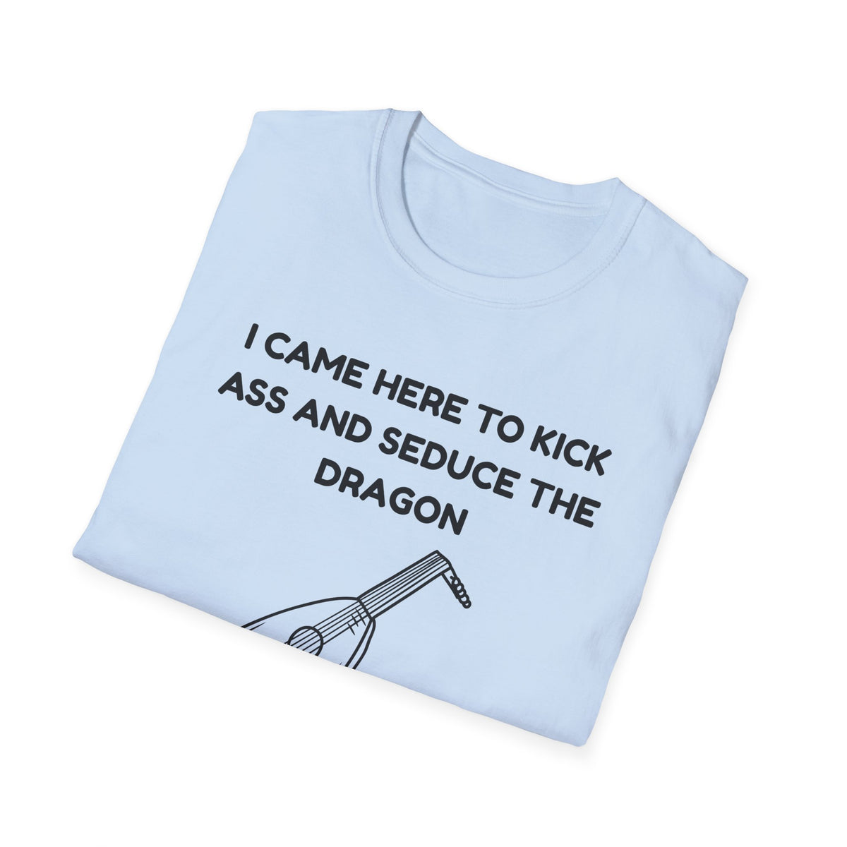 I came here to kick ass and seduce the Dragon | Funny Bard D&D T-shirt