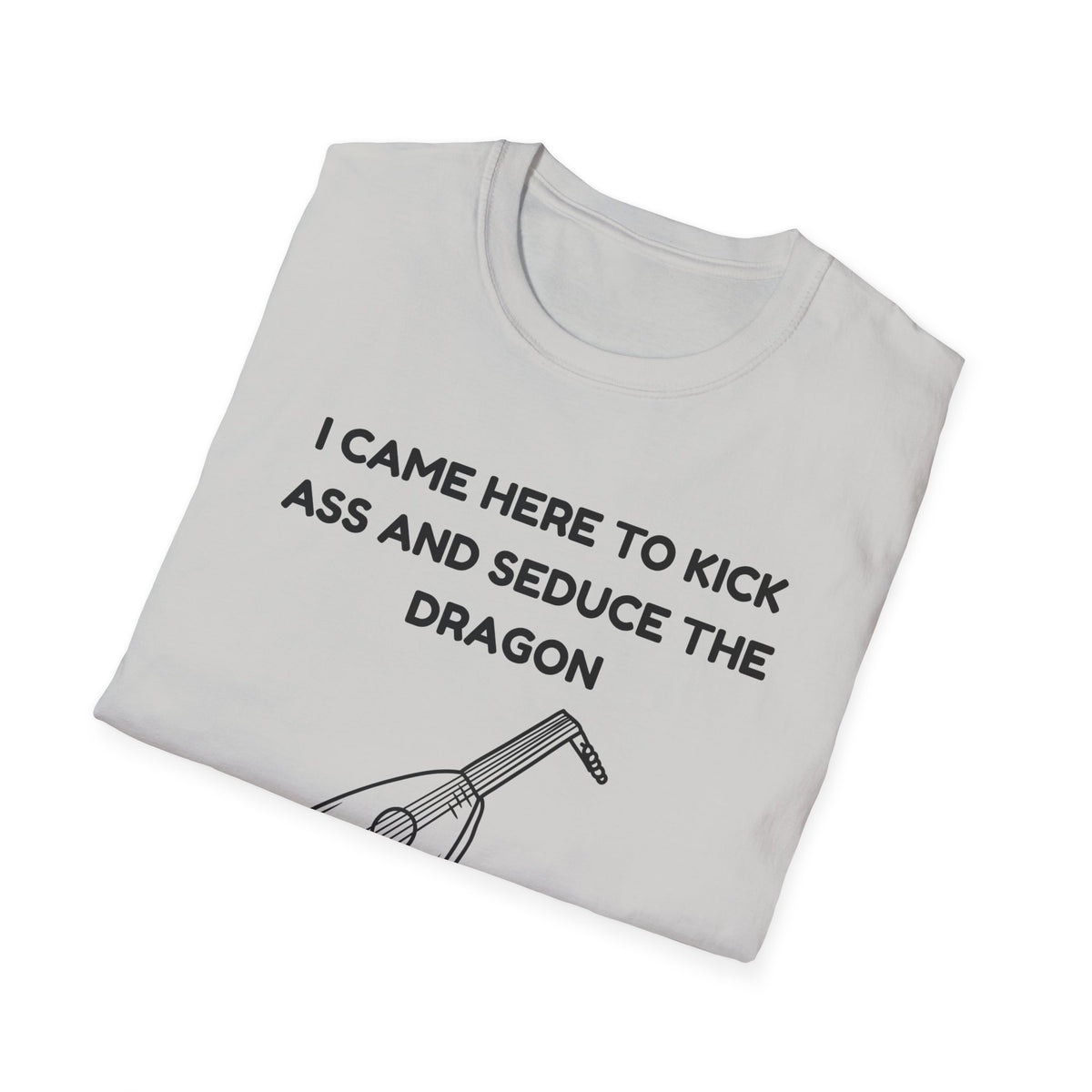 I came here to kick ass and seduce the Dragon | Funny Bard D&D T-shirt