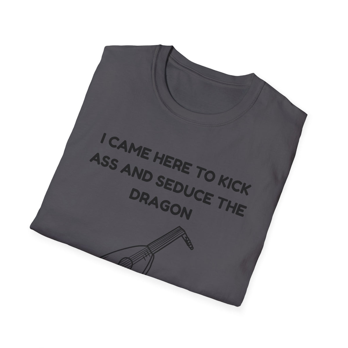 I came here to kick ass and seduce the Dragon | Funny Bard D&D T-shirt