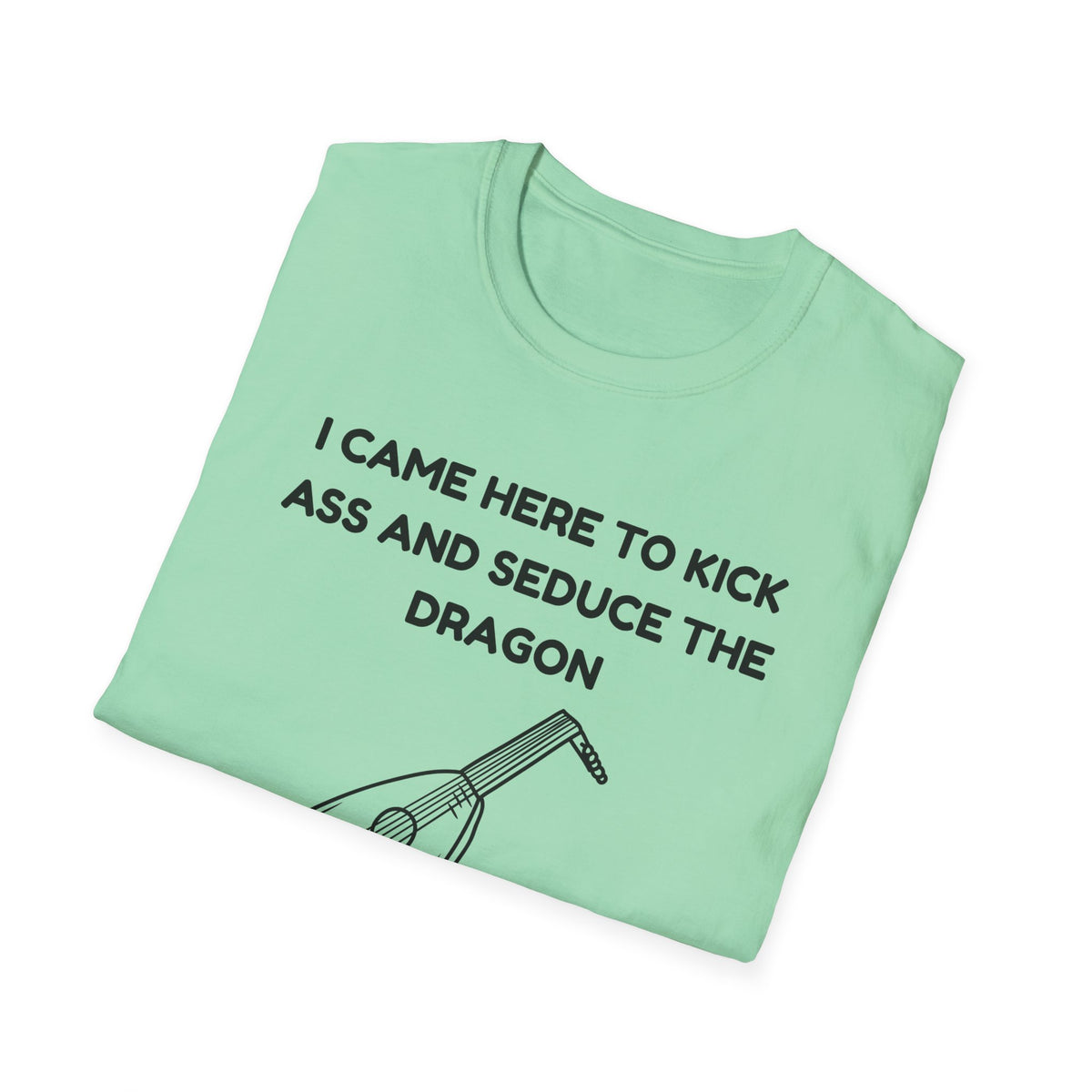 I came here to kick ass and seduce the Dragon | Funny Bard D&D T-shirt