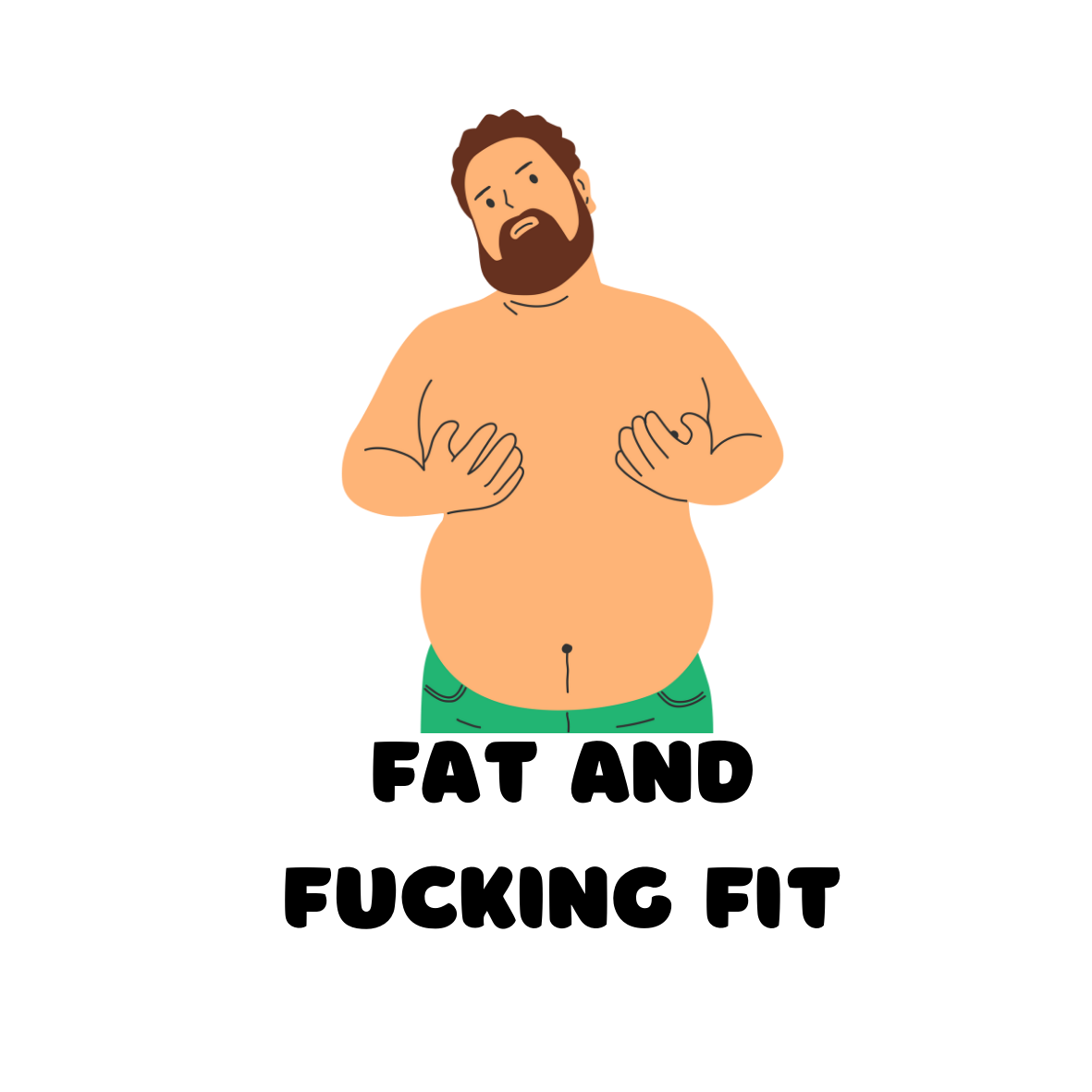 This is a sticker of a fat man holding it man boobs, with the phrase, Fat and Fucking Fit. Encouraging body positivity in men.