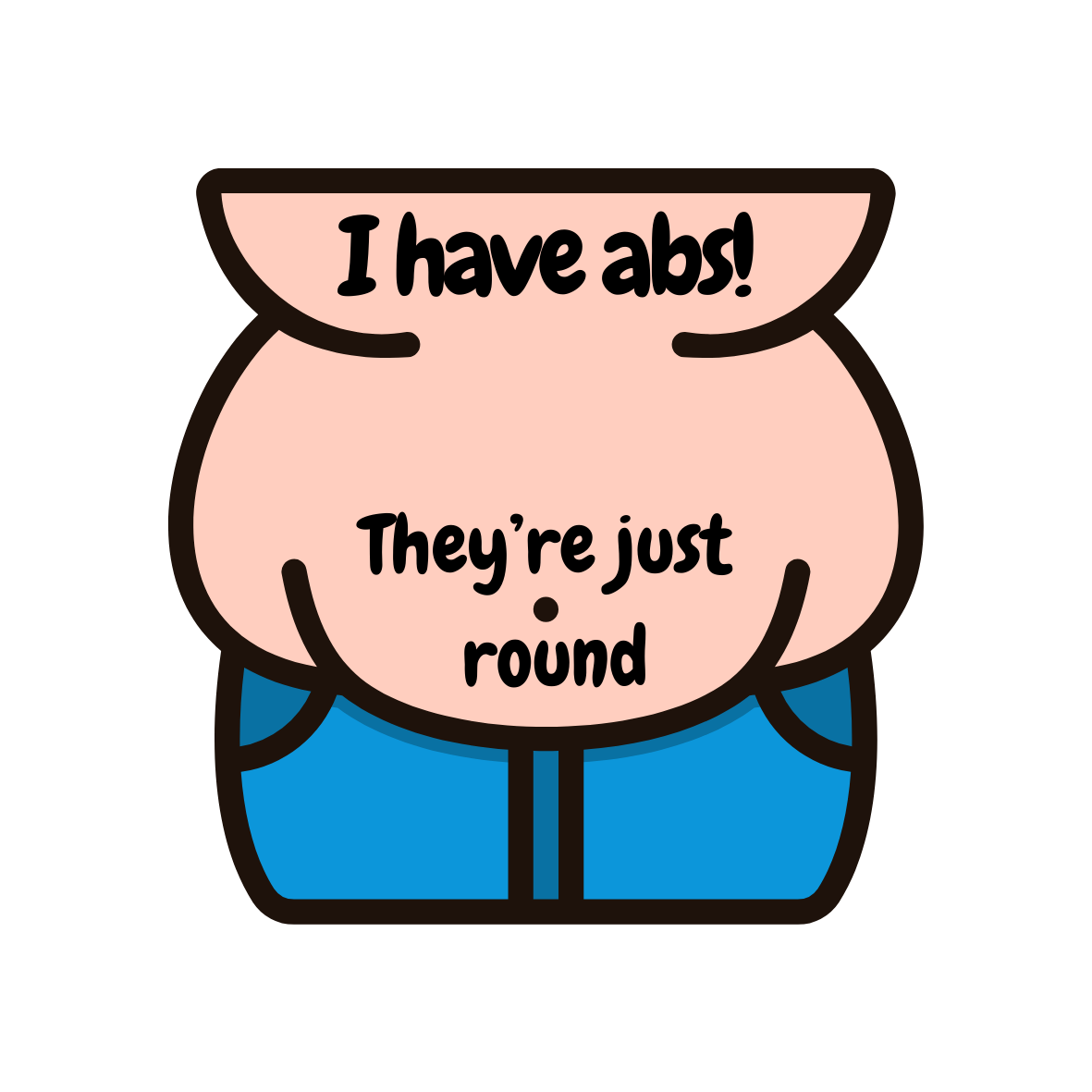 This is a sticker of a big belly, with the phrase, I have abs, they're just round. Encouraging body positivity in men.