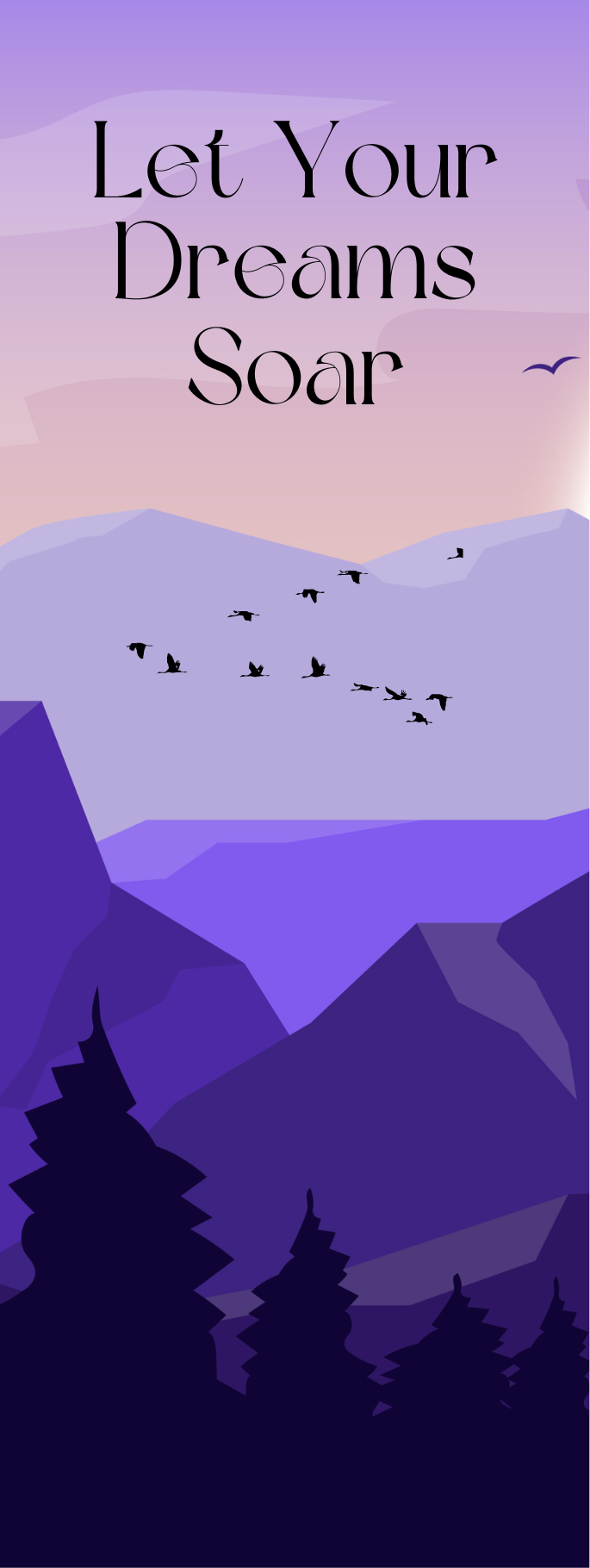 A bookmark with the words Let Your Dream Soar. This affirmation bookmark is primarily purple. In the foreground are silhouette trees, and behind are purple mountains with Birds flying over them. 

This is the digital image of the front of the bookmark. 